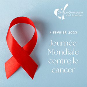 4 février 2023 - Journée mondiale contre le cancer - Clinique Chirurgicale du Libournais